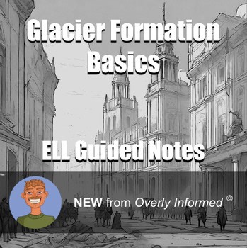 Glacier Formation Basics ELL Guided Notes