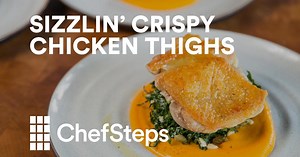ChefSteps:Crispy Chicken Thighs Made Simple with Sous Vide