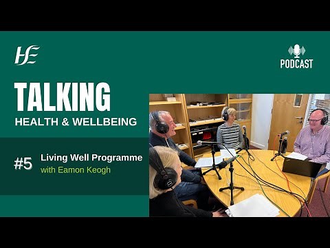 Episode 5 HSE Talking Health and Wellbeing Podcast: Living Well Programme