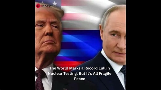 The World Marks a Record Lull in Nuclear Testing, But It’s All Fragile Peace Read More - | Impact Newswire