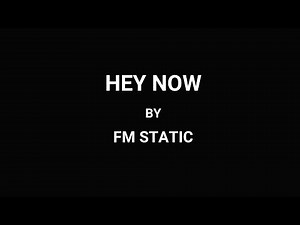FM Static - Hey Now (Lyrics)