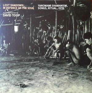 Yanomami - Lost Shadows: In Defence Of The Soul (Yanomami Shamanism, Songs, Ritual, 1978)