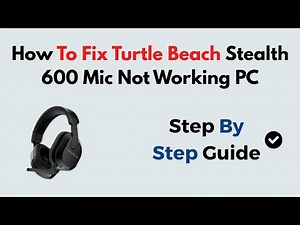 How To Fix Turtle Beach Stealth 600 Mic Not Working PC