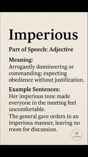Imperious (/ɪmˈpɪə.ri.əs/) (Adjective): Arrogantly domineering or commanding; expecting obedience...