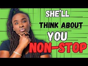 Make her constantly think about you