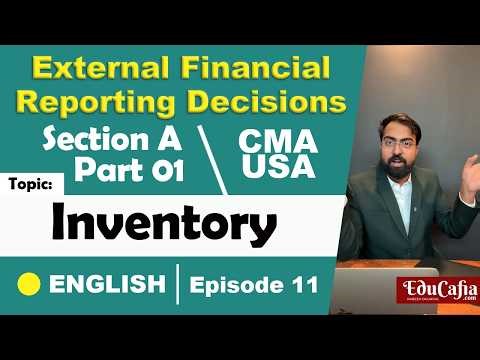 Inventory | External Financial Reporting Decisions | Section A| CMA USA | Part 1 | Episode 11