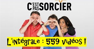 C'EST PAS SORCIER: l'intégrale! 559 vidéos en visionnage gratuit