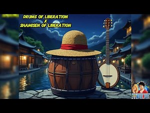 Drums Of Liberation X Shamisen Of Liberations (One Piece Drums Of Liberation Remix)