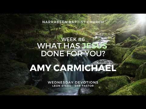 Wednesday Devotion Week 6: Amy Carmichael