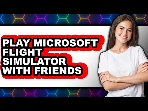 How to Play Microsoft Flight Simulator with Friends (Full Guide)