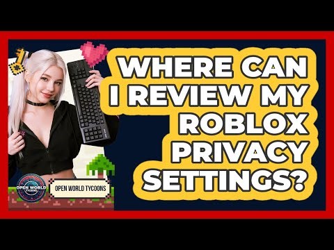 Where Can I Review My Roblox Privacy Settings?
