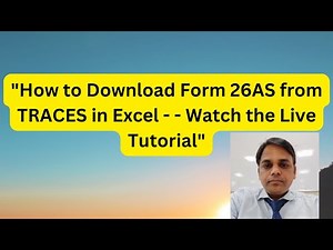 "How to Download Form 26AS from TRACES in Excel - - Watch the Live Tutorial"