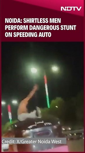Shirtless Men Perform Dangerous Stunt On Speeding Auto On Noida Expressway, Police Take Action
