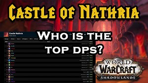 WHAT IS THE BEST DPS CLASS FOR CASTLE OF NATHRIA IN WORLD OF WARCRAFT SHADOWLANDS