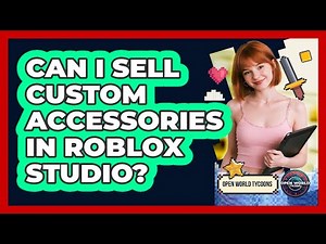 Can I Sell Custom Accessories In Roblox Studio?