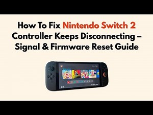 How To Fix Nintendo Switch 2 Controller Keeps Disconnecting – Signal & Firmware Reset Guide