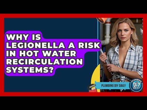 Why Is Legionella A Risk In Hot Water Recirculation Systems? - Plumbing DIY Daily