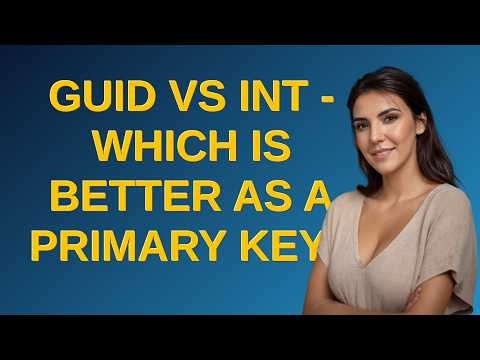 Dba: Guid vs INT - Which is better as a primary key?