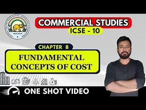 Fundamental Concepts of Cost | [ ICSE Commercial Studies Class 10 ] | ICSE Chapter 8