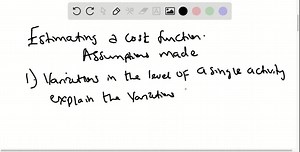 SOLVED:What two assumptions are frequently made when estimating a cost function?