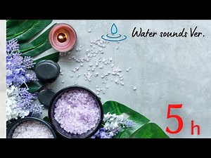 Massage Music♫ Piano with Water sounds５ hours (No mid-roll ads), Relaxing Piano music, Healing music