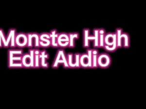 Monster High Edit Audio {Read The Description & Feel Free To Use It No Need To Credit Me}