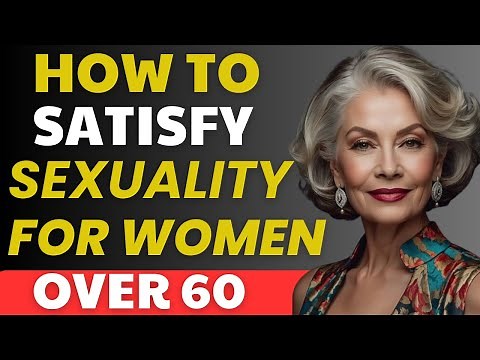 How to sexually satisfy natural older women over 65 | Advice from a Mature Lady