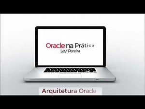 Entendendo a Arquitetura do Banco de Dados Oracle