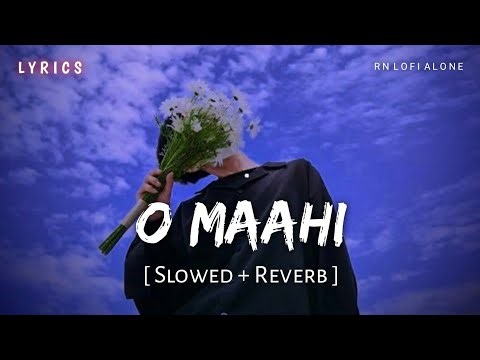 O Maahi - Lyrics (Slowed + Reverb) | Arijit Singh | Pritam | SRK | Irshad K | Dunki | RN Lofi Alone