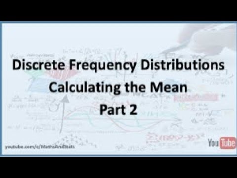 Discrete Frequency Distributions: Calculating the Mean - Part 2