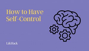 How to Have Self-Control and Be the Master of Your Life - LifeHack