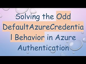 Solving the Odd DefaultAzureCredential Behavior in Azure Authentication