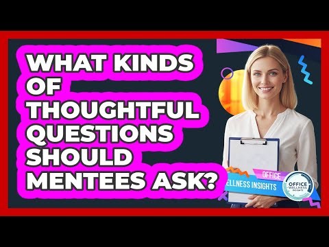 What Kinds Of Thoughtful Questions Should Mentees Ask?