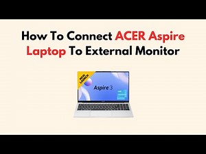 How To Connect ACER Aspire Laptop To External Monitor