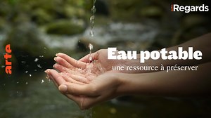 ARTE Regards - Eau potable, une ressource à préserver - Regarder le documentaire complet