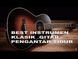 instrumen pengantar tidur - instrumen sedih - instrumen barat slow - gitar klasik