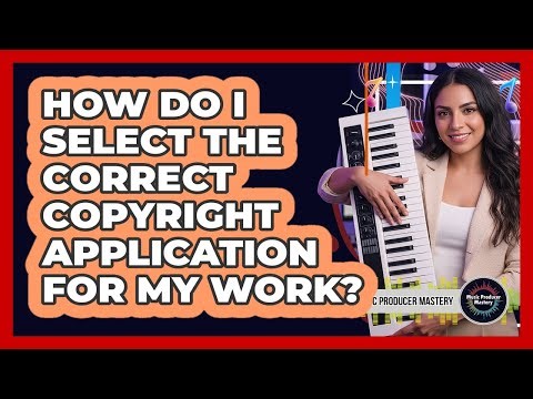 How Do I Select The Correct Copyright Application For My Work?