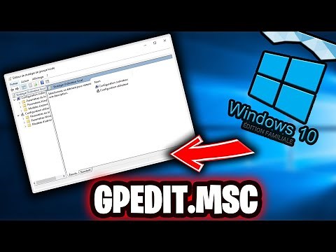 AVOIR GPEDIT.MSC SUR WINDOWS 10/11 FAMILLE/UNILINGUE (2021)
