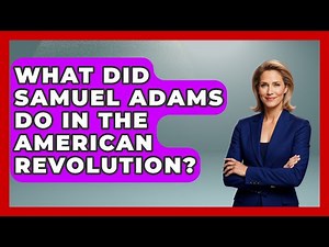 What Did Samuel Adams Do In The American Revolution? - Military History HQ