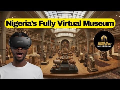 Step Into History: BuildNET Virtual Museum Of Nigerian Arts, Culture And History