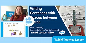Year 1 (Ages 5-6) Spaces Between Words: Video Lesson 2