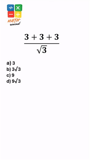 Can you simplify (3+3+3)/√3 in your head?