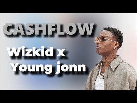 Cash Flow Lyrics – Young Jonn ft. Wizkid | Afrobeats Lyrics