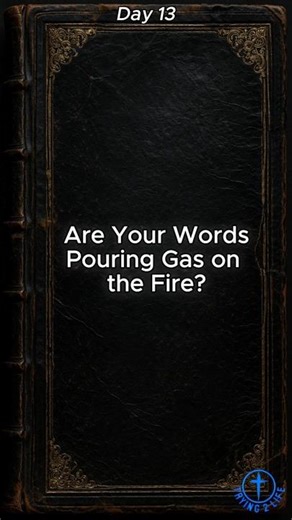 Day 13 – Are Your Words Pouring Gas on the Fire? | Proverbs 15:1 (KJV)