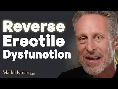 Root Cause Of Erectile Dysfunction & Best Ways To Help Reverse It Naturally | Dr. Mark Hyman