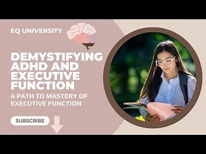 Demystifying ADHD and Executive Function : A Path to Mastery of Executive Function