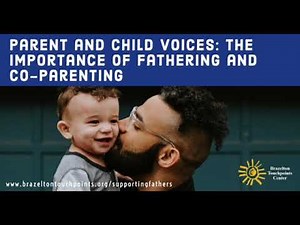 Parent and Child Voices: The Importance of Fathering and Co-parenting