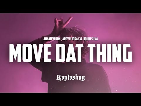 Adnan Veron , Arsyih Idrak & Liquid Silva - Move Dat Thing ( Koploskuy Remix )