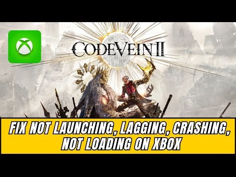 Fix CODE VEIN II Not Launching, Not Loading, Crashing, Freezing On Xbox Series X|S