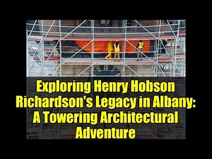 Exploring Henry Hobson Richardson's Legacy in Albany: A Towering Architectural Adventure